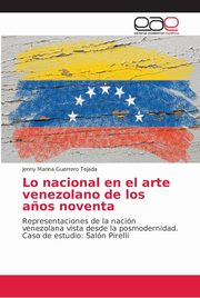 ksiazka tytu: Lo nacional en el arte venezolano de los a?os noventa autor: Guerrero Tejada Jenny Marina