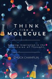Think Like A Molecule, Champlin Chuck