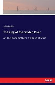 The king of the Golden River, Ruskin John