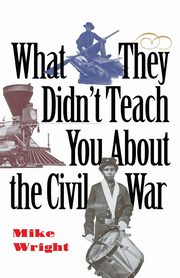 What They Didn't Teach You About the Civil War, Wright Mike
