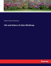 Life and letters of John Winthrop, Winthrop Robert Charles