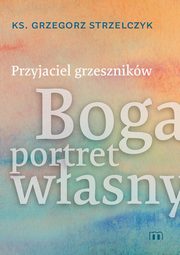 Przyjaciel grzesznikw, Strzelczyk Grzegorz