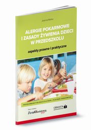 Alergie pokarmowe i zasady ywienia dzieci w przedszkolu - aspekty prawne i praktyczne, Joanna Molka, Micha yszczarz, Boena Winczewska