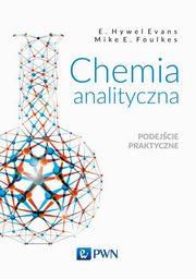 Chemia analityczna. Podejcie praktyczne, Evans E. Hywel,Foulkes Mike E.