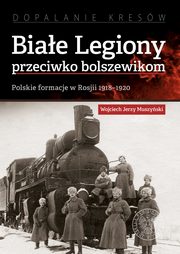 Biae Legiony przeciwko bolszewikom, Muszyski Wojciech Jerzy