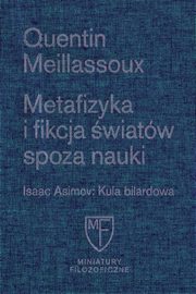 ksiazka tytu: Metafizyka i fikcja wiatw spoza nauki / Fundacja Augusta hr. Cieszkowskiego autor: Meillassoux Quentin