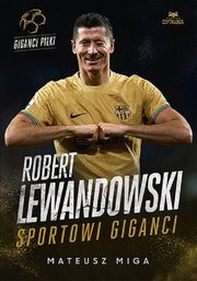 Robert Lewandowski. Sportowi giganci, Miga Mateusz