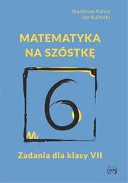 Matematyka na szstk Zadania dla klasy VII, Kalisz Stanisaw, Kulbicki Jan