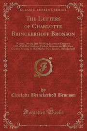 ksiazka tytu: The Letters of Charlotte Brinckerhoff Bronson autor: Bronson Charlotte Brinckerhoff