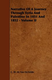 Narrative of a Journey Through Syria and Palestine in 1851 and 1852 - Volume II, Velde C. W. M. Van De