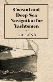 Coastal and Deep Sea Navigation for Yachtsmen, Lund C. A.