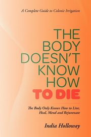 The Body Doesn't Know How to Die, Holloway India