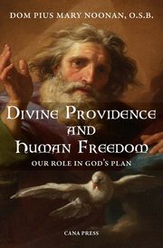Divine Providence And Human Freedom, Noonan Pius Mary