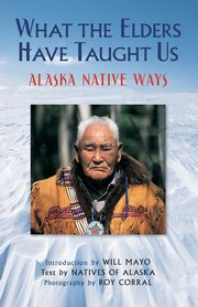 ksiazka tytu: What the Elders Have Taught Us autor: Alaska Natives of