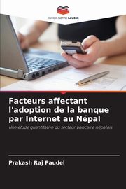 Facteurs affectant l'adoption de la banque par Internet au Npal, Paudel Prakash Raj