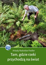 Tam, gdzie rzeki przychodz na wiat, Fiedler Arkady Radosaw