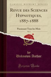 ksiazka tytu: Revue des Sciences Hypnotiques, 1887-1888, Vol. 1 autor: Author Unknown