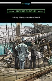 Sailing Alone Around the World (Illustrated by Thomas Fogarty and George Varian), Slocum Joshua