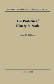 The Problem of History in Mark, Robinson James M.