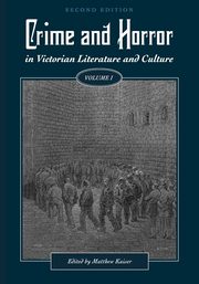 Crime and Horror in Victorian Literature and Culture, Volume I, 