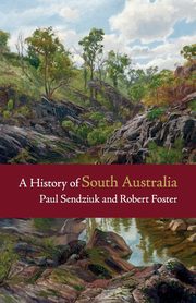 A History of South Australia, Sendziuk Paul