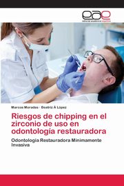 Riesgos de chipping en el zirconio de uso en odontologa restauradora, Moradas Marcos
