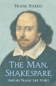 The Man, Shakespeare - And his Tragic Life Story, Harris Frank