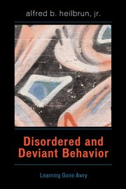 ksiazka tytu: Disordered and Deviant Behavior autor: Heilbrun Alfred B. Jr.