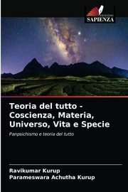 Teoria del tutto - Coscienza, Materia, Universo, Vita e Specie, Kurup Ravikumar