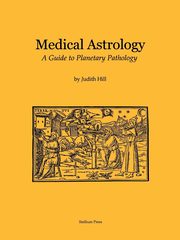 Medical Astrology, Hill Judith A.