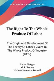 The Right To The Whole Produce Of Labor, Menger Anton