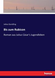 Bis zum Rubicon, Gundling Julius