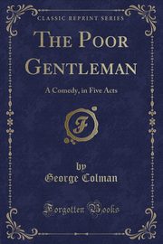 ksiazka tytu: The Poor Gentleman autor: Colman George