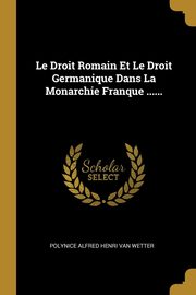 ksiazka tytu: Le Droit Romain Et Le Droit Germanique Dans La Monarchie Franque ...... autor: Polynice Alfred Henri van Wetter