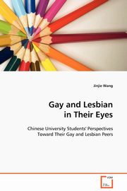 ksiazka tytu: Gay and Lesbian in Their Eyes autor: Wang Jinjie