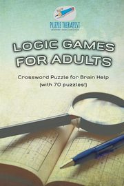 ksiazka tytu: Logic Games for Adults | Crossword Puzzle for Brain Help (with 70 puzzles!) autor: Puzzle Therapist