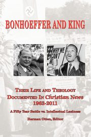 BONHOEFFER AND KING The Life and Theology Documented in Christian News 1963-2011, 