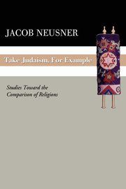 Take Judaism, for Example, Neusner Jacob