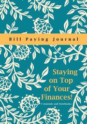 Staying on Top of Your Finances! Bill Paying Journal, @Journals Notebooks