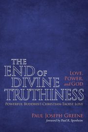 The End of Divine Truthiness, Greene Paul Joseph