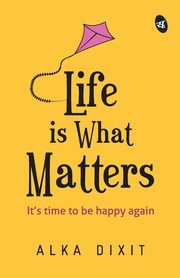 Life is What Matters, Dixit Alka