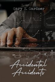 Accidental Accidents, Gardner Gary E.