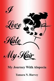 I Love Hate My Hair, Harvey Tamara  N.