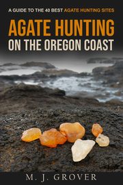 Agate Hunting on the Oregon Coast, Grover M. J.
