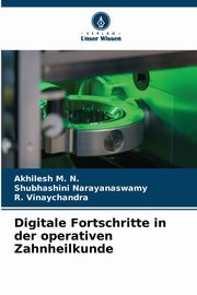 Digitale Fortschritte in der operativen Zahnheilkunde, M. N. Akhilesh