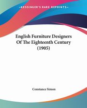 English Furniture Designers Of The Eighteenth Century (1905), Simon Constance