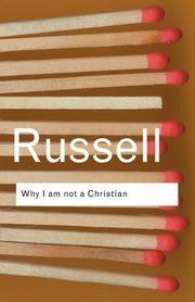 Why I am not a Christian, Russell Bertrand