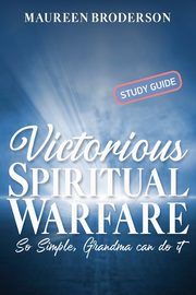 Victorious Spiritual Warfare - Study Guide, Broderson Maureen