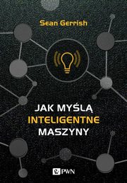 ksiazka tytu: Jak myl inteligentne maszyny autor: Fierek Filip