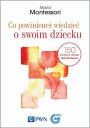 Co powiniene wiedzie o swoim dziecku, Montessori Maria